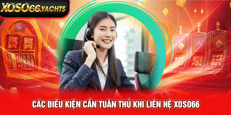 Các điều kiện cần tuân thủ khi liên hệ Xoso66