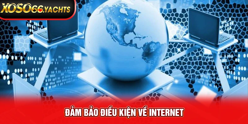 Đảm bảo điều kiện về internet