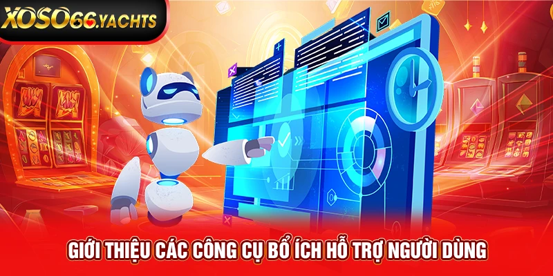 Giới thiệu các công cụ bổ ích hỗ trợ người dùng