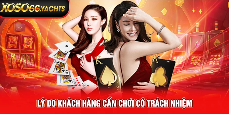 Lý do khách hàng cần chơi có trách nhiệm