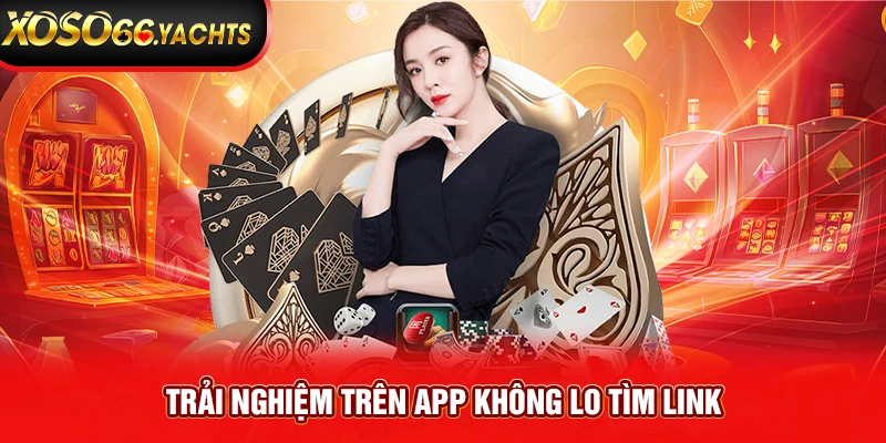 Trải nghiệm trên app không lo tìm link