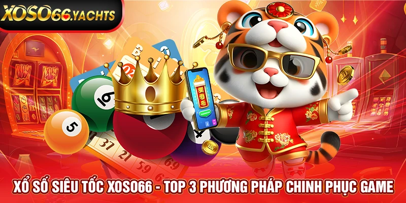 Xổ Số Siêu Tốc Xoso66 - Top 3 Phương Pháp Chinh Phục Game